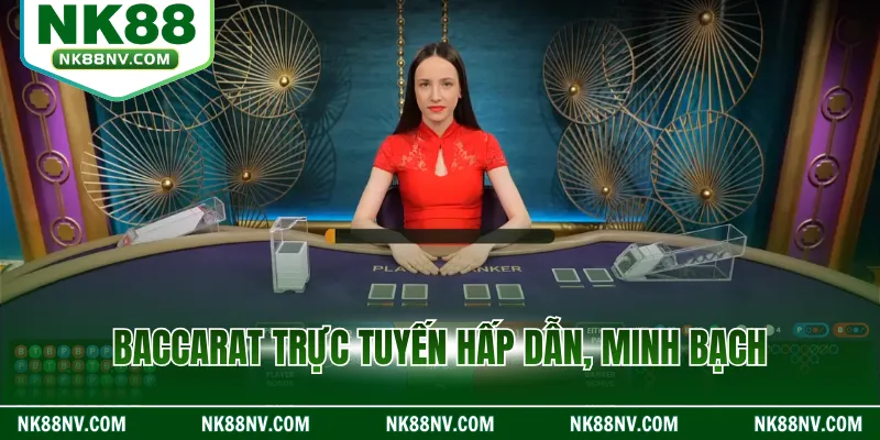 Baccarat trực tuyến hấp dẫn, minh bạch