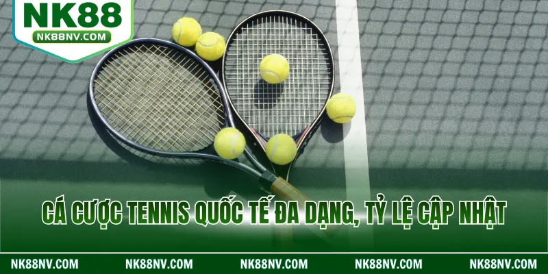 Cá cược tennis quốc tế đa dạng, tỷ lệ cập nhật