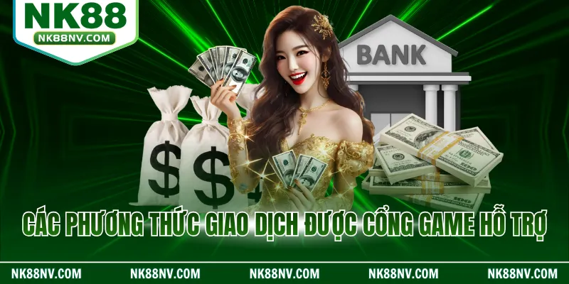 Các phương thức giao dịch được cổng game hỗ trợ tại NK88