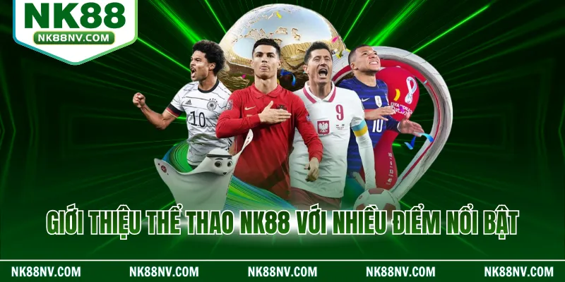 Giới thiệu thể thao NK88 với nhiều điểm nổi bật