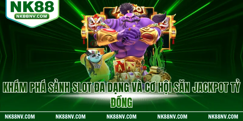 Khám phá sảnh slot đa dạng và cơ hội săn Jackpot tỷ đồng
