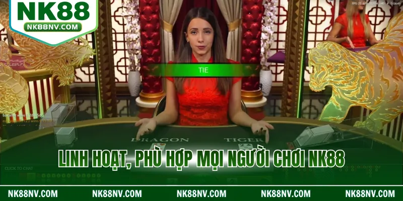 Linh hoạt, phù hợp mọi người chơi NK88