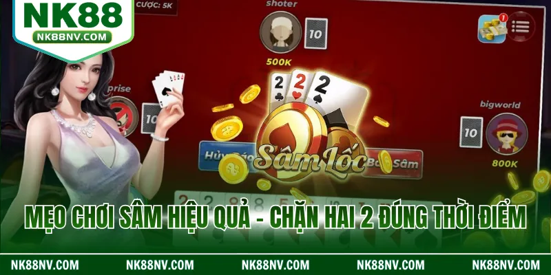 Mẹo chơi sâm hiệu quả - chặn hai 2 đúng thời điểm