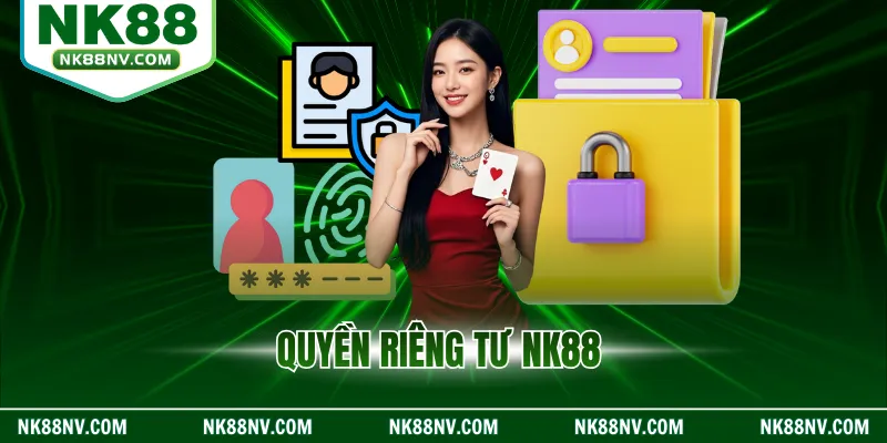 Quyền Riêng Tư NK88 Đảm Bảo An Toàn Tuyệt Đối Dữ Liệu
