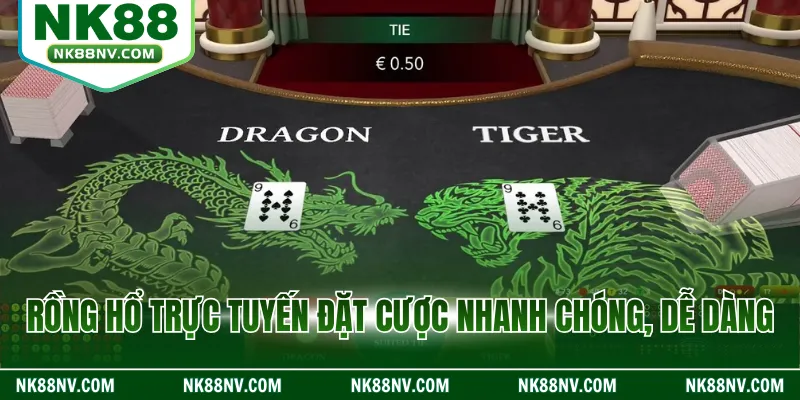 Rồng hổ trực tuyến đặt cược nhanh chóng, dễ dàng