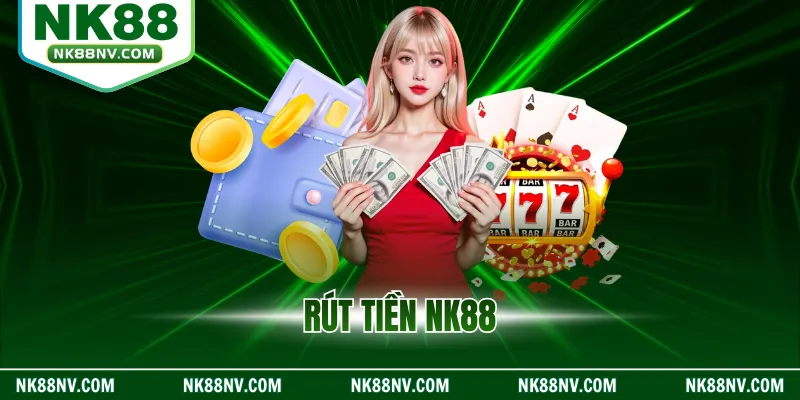 Rút Tiền NK88 – Hướng Dẫn An Toàn Và Minh Bạch Năm 2026