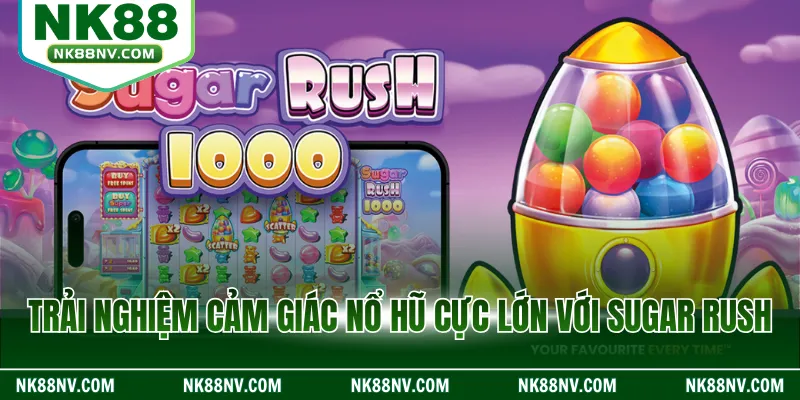 Trải nghiệm cảm giác nổ hũ cực lớn với Sugar Rush